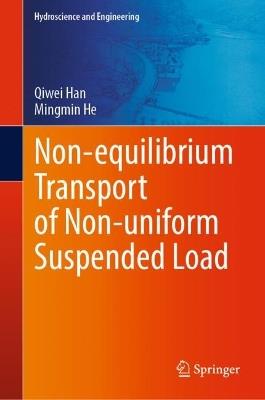 Non-equilibrium Transport of Non-uniform Suspended Load - Qiwei Han,Mingmin He - cover