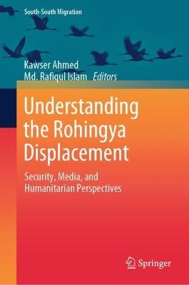 Understanding the Rohingya Displacement: Security, Media, and Humanitarian Perspectives - cover