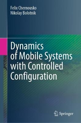 Dynamics of Mobile Systems with Controlled Configuration - Felix Chernousko,Nikolay Bolotnik - cover