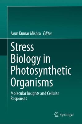 Stress Biology in Photosynthetic Organisms: Molecular Insights and Cellular Responses - cover