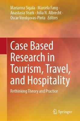 Case Based Research in Tourism, Travel, and Hospitality: Rethinking Theory and Practice - cover