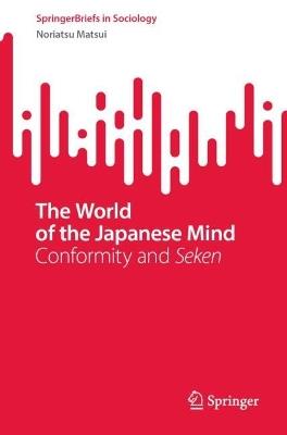 The World of the Japanese Mind: Conformity and Seken - Noriatsu Matsui - cover