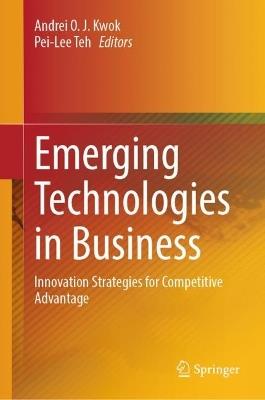 Emerging Technologies in Business: Innovation Strategies for Competitive Advantage - cover