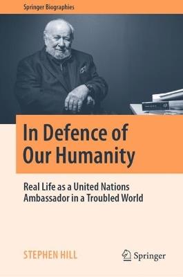 In Defence of Our Humanity: Real Life as a United Nations Ambassador in a Troubled World - Stephen Hill - cover