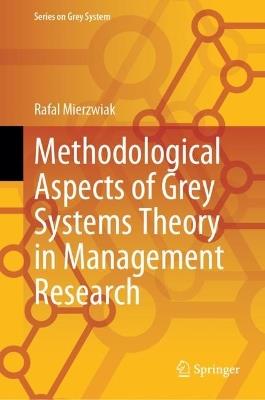 Methodological Aspects of Grey Systems Theory in Management Research - Rafa? Mierzwiak - cover