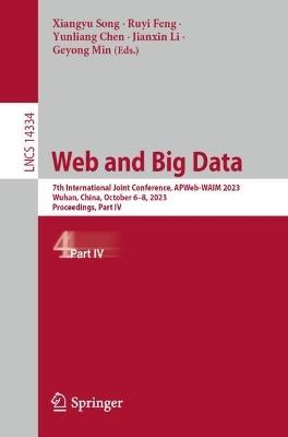 Web and Big Data: 7th International Joint Conference, APWeb-WAIM 2023, Wuhan, China, October 6–8, 2023, Proceedings, Part IV - cover