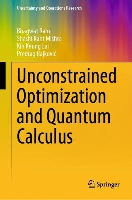 Unconstrained Optimization and Quantum Calculus - Bhagwat Ram,Shashi Kant Mishra,Kin Keung Lai - cover