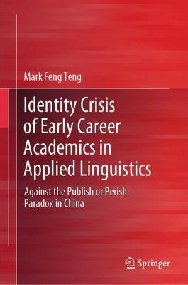 Identity Crisis of Early Career Academics in Applied Linguistics: Against the Publish or Perish Paradox in China - Mark Feng Teng - cover