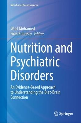 Nutrition and Psychiatric Disorders: An Evidence-Based Approach to Understanding the Diet-Brain Connection - cover