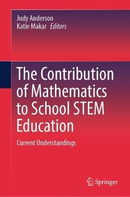 The Contribution of Mathematics to School STEM Education: Current Understandings - cover