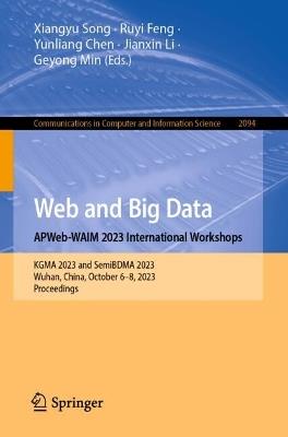 Web and Big Data. APWeb-WAIM 2023 International Workshops: KGMA 2023 and SemiBDMA 2023, Wuhan, China, October 6–8, 2023, Proceedings - cover