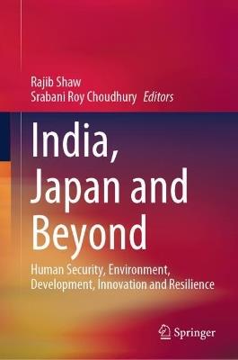 India, Japan and Beyond: Human Security, Environment, Development, Innovation and Resilience - cover