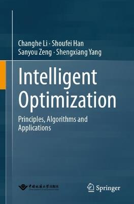 Intelligent Optimization: Principles, Algorithms and Applications - Changhe Li,Shoufei Han,Sanyou Zeng - cover