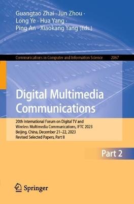 Digital Multimedia Communications: 20th International Forum on Digital TV and Wireless Multimedia Communications, IFTC 2023, Beijing, China, December 21–22, 2023, Revised Selected Papers, Part II - cover