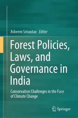 Forest Policies, Laws, and Governance in India: Conservation Challenges in the Face of Climate Change - cover