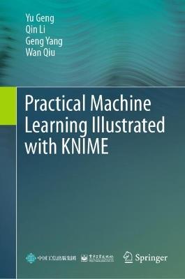 Practical Machine Learning Illustrated with KNIME - Yu Geng,Qin Li,Geng Yang - cover