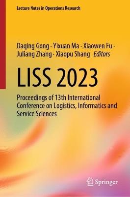 LISS 2023: Proceedings of 13th International Conference on Logistics, Informatics and Service Sciences - cover