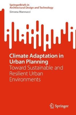 Climate Adaptation in Urban Planning: Toward Sustainable and Resilient Urban Environments - Simona Mannucci - cover