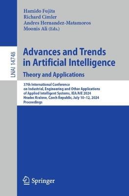 Advances and Trends in Artificial Intelligence. Theory and Applications: 37th International Conference on Industrial, Engineering and Other Applications of Applied Intelligent Systems, IEA/AIE 2024, Hradec Kralove, Czech Republic, July 10–12, 2024, Proceedings - cover