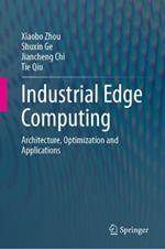 Industrial Edge Computing: Architecture, Optimization and Applications