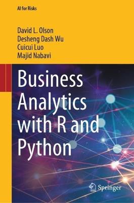 Business Analytics with R and Python - David L. Olson,Desheng Dash Wu,Cuicui Luo - cover