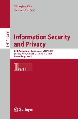 Information Security and Privacy: 29th Australasian Conference, ACISP 2024, Sydney, NSW, Australia, July 15–17, 2024, Proceedings, Part I - cover