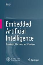 Embedded Artificial Intelligence: Principles, Platforms and Practices