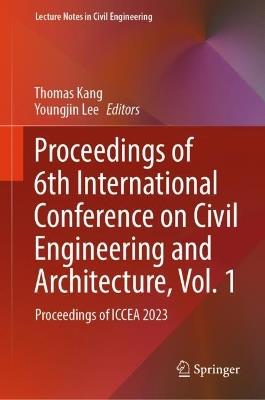 Proceedings of 6th International Conference on Civil Engineering and Architecture, Vol. 1: Proceedings of ICCEA 2023 - cover