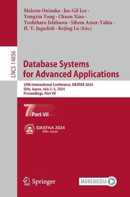 Database Systems for Advanced Applications: 29th International Conference, DASFAA 2024, Gifu, Japan, July 2-5, 2024, Proceedings, Part VII - cover