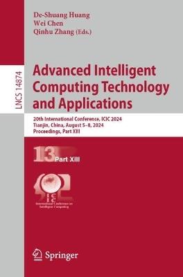 Advanced Intelligent Computing Technology and Applications: 20th International Conference, ICIC 2024, Tianjin, China, August 5–8, 2024, Proceedings, Part XIII - cover