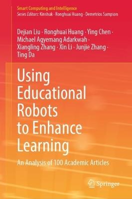 Using Educational Robots to Enhance Learning: An Analysis of 100 Academic Articles - Dejian Liu,Ronghuai Huang,Ying Chen - cover