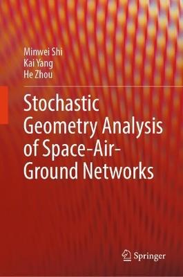 Stochastic Geometry Analysis of Space-Air-Ground Networks - Minwei Shi,Kai Yang,He Zhou - cover