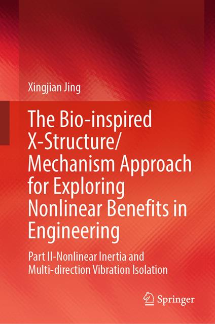 The Bio-inspired X-Structure/Mechanism Approach for Exploring Nonlinear Benefits in Engineering