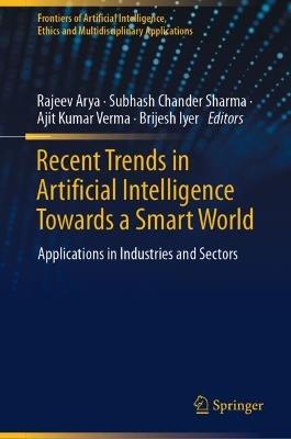 Recent Trends in Artificial Intelligence Towards a Smart World: Applications in Industries and Sectors - cover