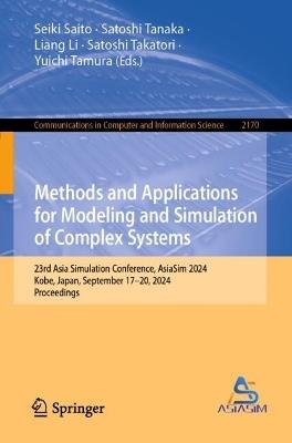 Methods and Applications for Modeling and Simulation of Complex Systems: 23rd Asia Simulation Conference, AsiaSim 2024, Kobe, Japan, September 17–20, 2024, Proceedings - cover