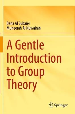 A Gentle Introduction to Group Theory - Bana Al Subaiei,Muneerah Al Nuwairan - cover