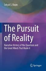 The Pursuit of Reality: Narrative History of the Quantum and the Great Minds That Made it
