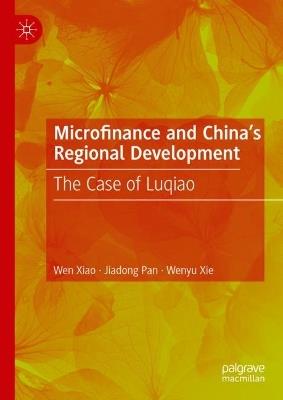 Microfinance and China's Regional Development: The Case of Luqiao - Wen Xiao,Jiadong Pan,Wenwu Xie - cover