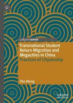 Transnational Student Return Migration and Megacities in China: Practices of Cityzenship