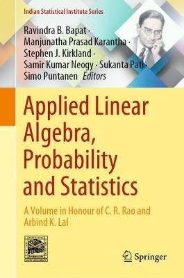 Applied Linear Algebra, Probability and Statistics: A Volume in Honour of C. R. Rao and Arbind K. Lal - cover