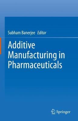 Additive Manufacturing in Pharmaceuticals - cover