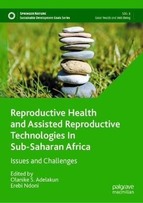 Reproductive Health and Assisted Reproductive Technologies In Sub-Saharan Africa: Issues and Challenges - cover