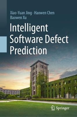 Intelligent Software Defect Prediction - Xiao-Yuan Jing,Haowen Chen,Baowen Xu - cover