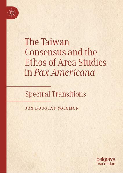 The Taiwan Consensus and the Ethos of Area Studies in Pax Americana