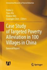 Case Study of Targeted Poverty Alleviation in 100 Villages in China: General Report