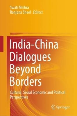 India-China Dialogues Beyond Borders: Cultural, Social Economic and Political Perspectives - cover