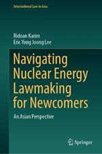 Navigating Nuclear Energy Lawmaking for Newcomers: An Asian Perspective