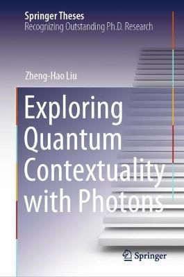 Exploring Quantum Contextuality with Photons - Zheng-Hao Liu - cover
