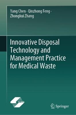 Innovative Disposal Technology and Management Practice for Medical Waste - Yang Chen,Qinzhong Feng,Zhongkui Zhang - cover