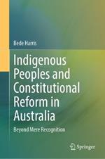 Indigenous Peoples and Constitutional Reform in Australia: Beyond Mere Recognition